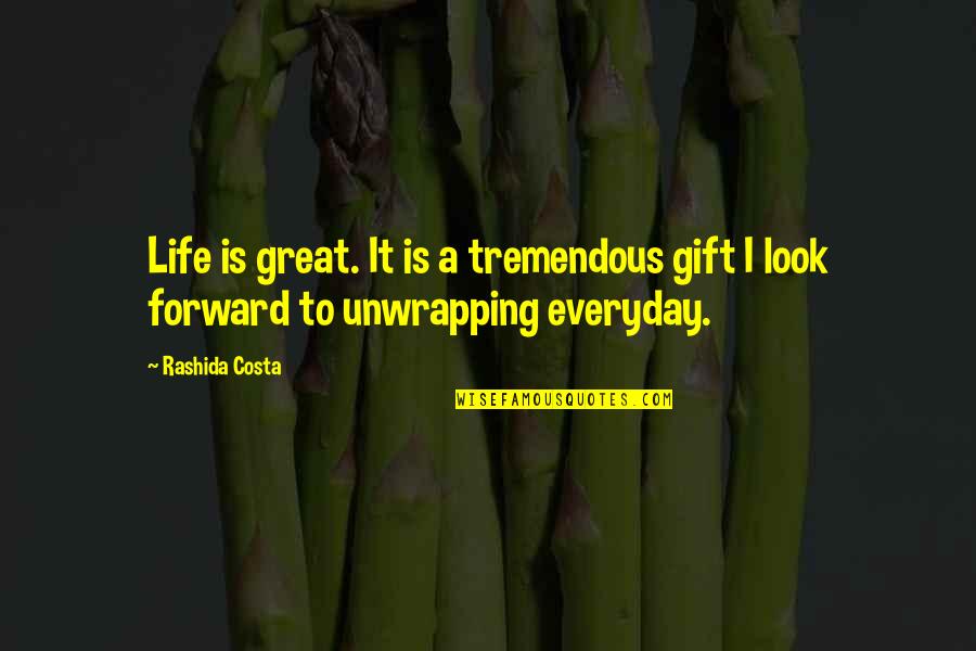 Life Is Tremendous Quotes By Rashida Costa: Life is great. It is a tremendous gift