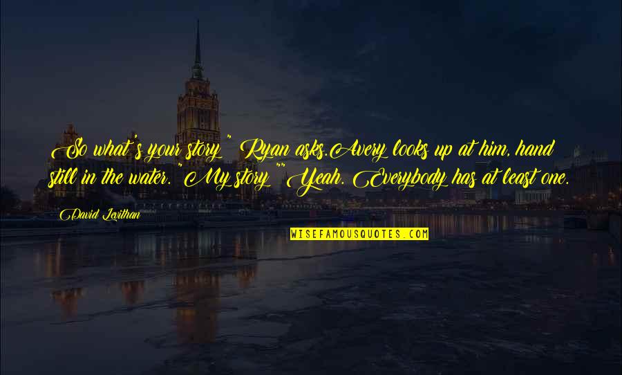 Life Is Tricky Quotes By David Levithan: So what's your story?" Ryan asks.Avery looks up Life Is Tricky Quotes By David Levithan: So what's your story?" Ryan asks.Avery looks up