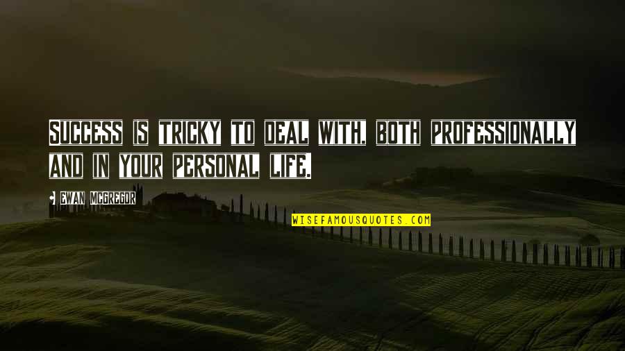 Life Is Tricky Quotes By Ewan McGregor: Success is tricky to deal with, both professionally