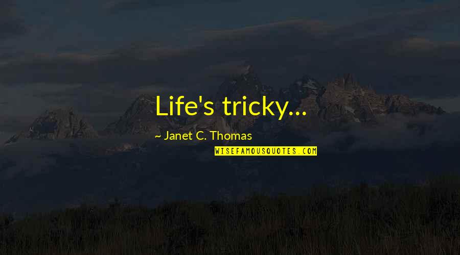Life Is Tricky Quotes By Janet C. Thomas: Life's tricky... Life Is Tricky Quotes By Janet C. Thomas: Life's tricky...