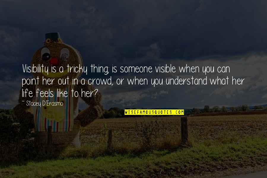 Life Is Tricky Quotes By Stacey D'Erasmo: Visibility is a tricky thing; is someone visible Life Is Tricky Quotes By Stacey D'Erasmo: Visibility is a tricky thing; is someone visible