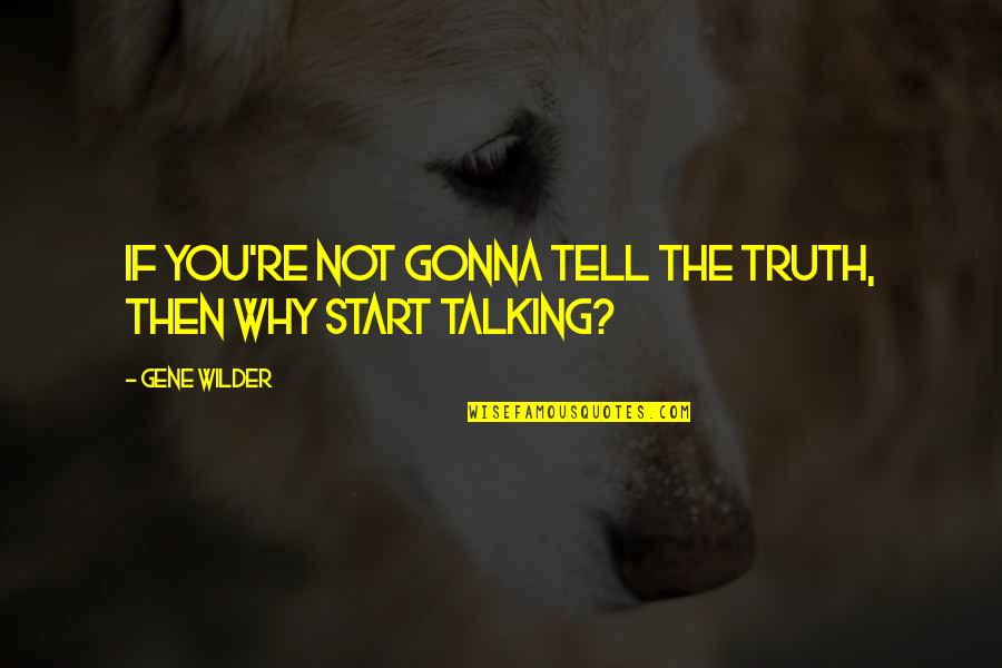 Life Is Truly A Ride Quotes By Gene Wilder: If you're not gonna tell the truth, then