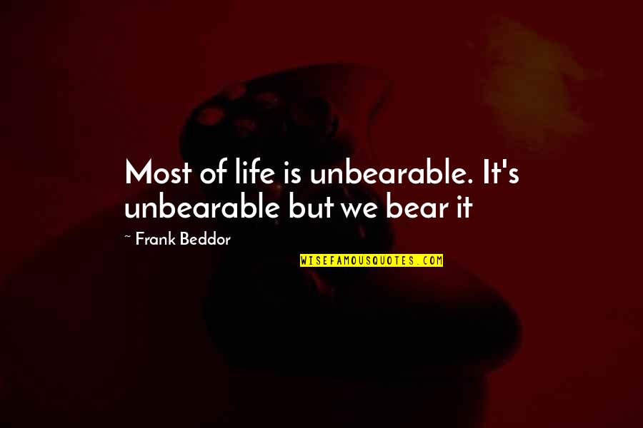 Life Is Unbearable Quotes By Frank Beddor: Most of life is unbearable. It's unbearable but
