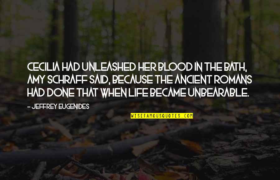 Life Is Unbearable Quotes By Jeffrey Eugenides: Cecilia had unleashed her blood in the bath,