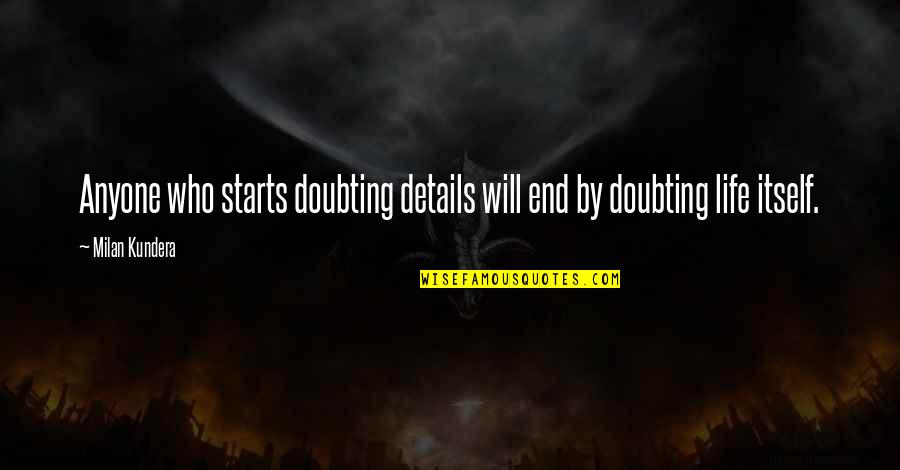 Life Is Unbearable Quotes By Milan Kundera: Anyone who starts doubting details will end by