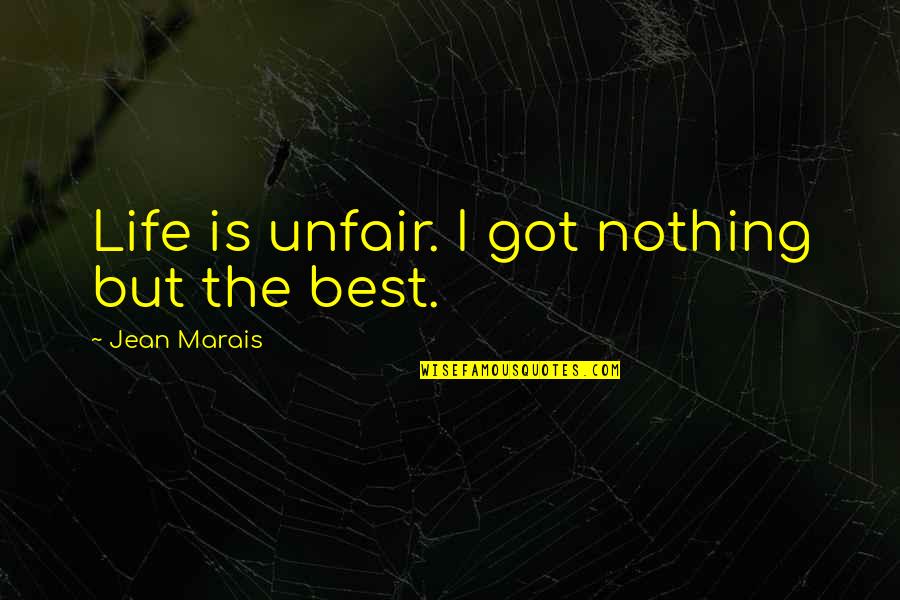 Life Is Unfair Quotes By Jean Marais: Life is unfair. I got nothing but the