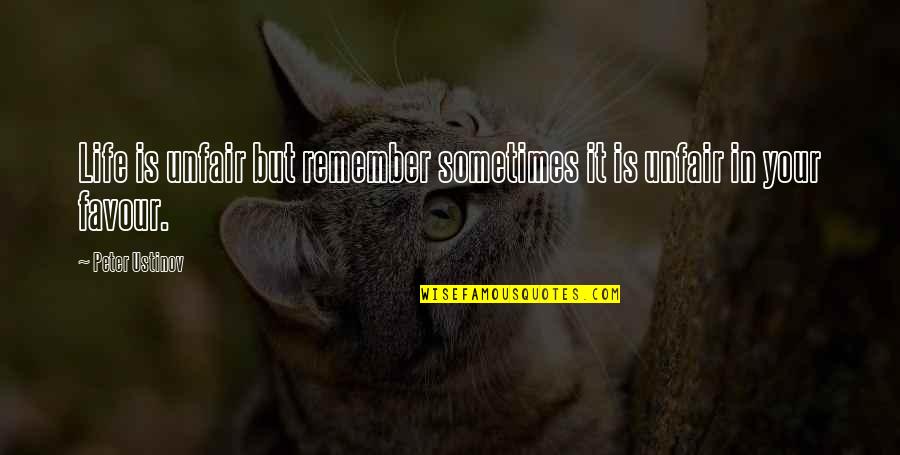 Life Is Unfair Quotes By Peter Ustinov: Life is unfair but remember sometimes it is