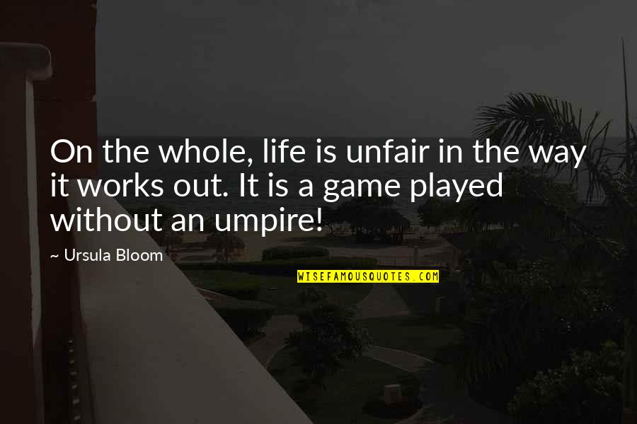 Life Is Unfair Quotes By Ursula Bloom: On the whole, life is unfair in the