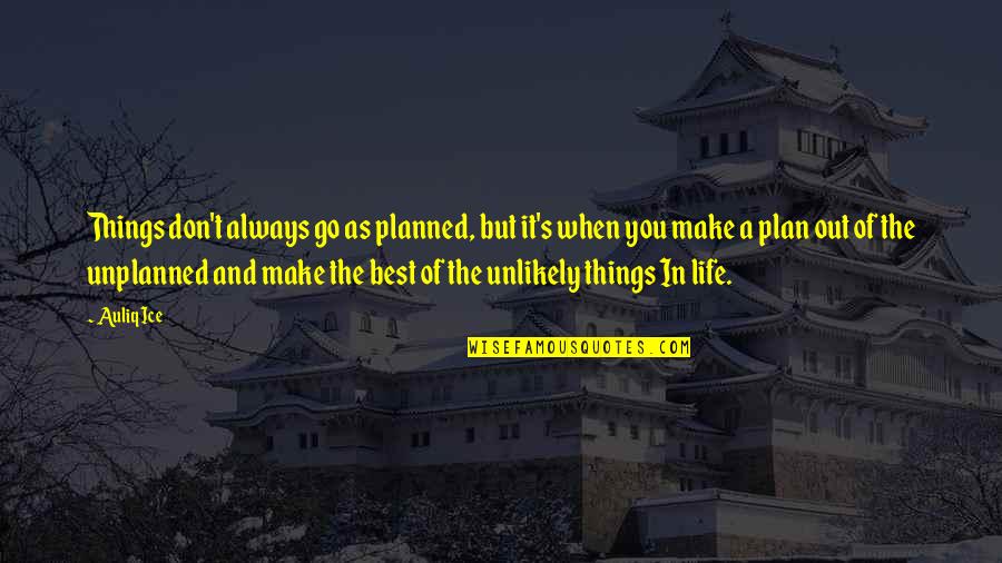 Life Is Unplanned Quotes By Auliq Ice: Things don't always go as planned, but it's