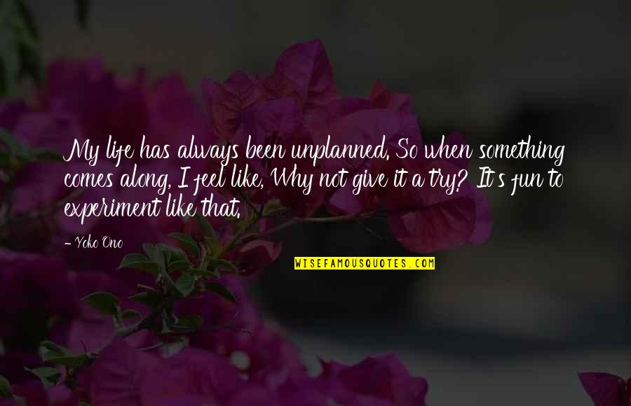 Life Is Unplanned Quotes By Yoko Ono: My life has always been unplanned. So when