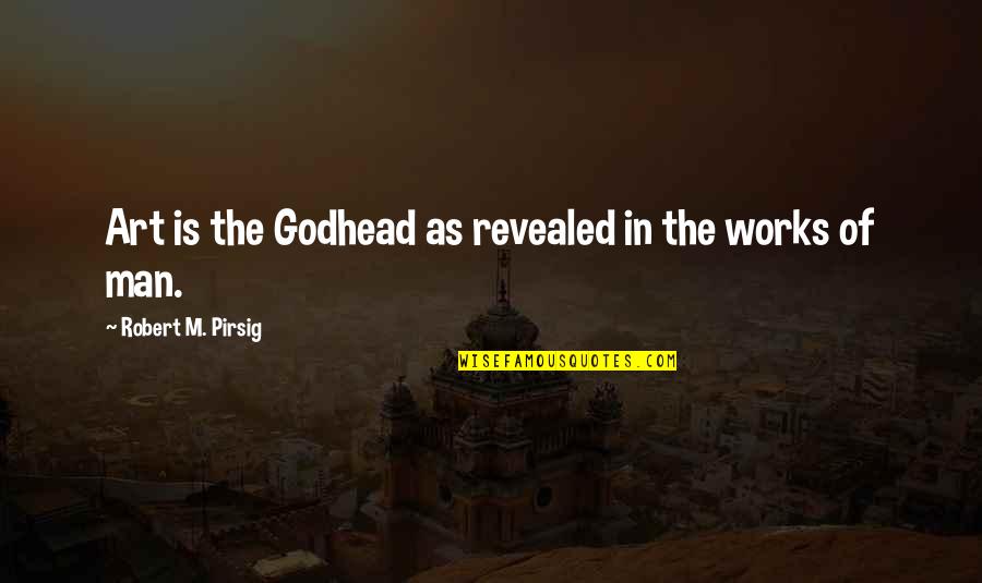 Life Is Unpredictable Death Quotes By Robert M. Pirsig: Art is the Godhead as revealed in the Life Is Unpredictable Death Quotes By Robert M. Pirsig: Art is the Godhead as revealed in the