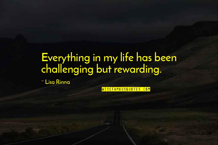 Life Is Very Challenging Quotes By Lisa Rinna: Everything in my life has been challenging but