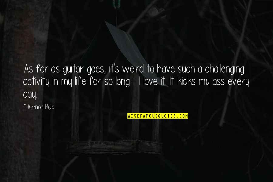 Life Is Very Challenging Quotes By Vernon Reid: As far as guitar goes, it's weird to Life Is Very Challenging Quotes By Vernon Reid: As far as guitar goes, it's weird to