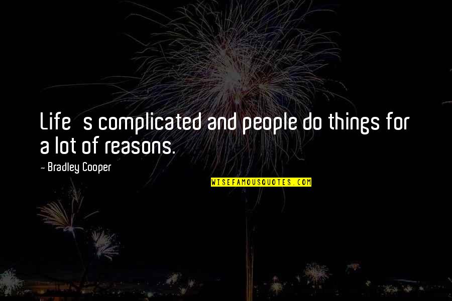 Life Is Very Complicated Quotes By Bradley Cooper: Life's complicated and people do things for a