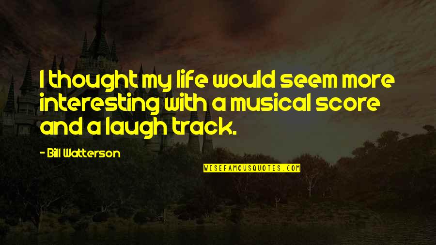 Life Is Very Interesting Quotes By Bill Watterson: I thought my life would seem more interesting