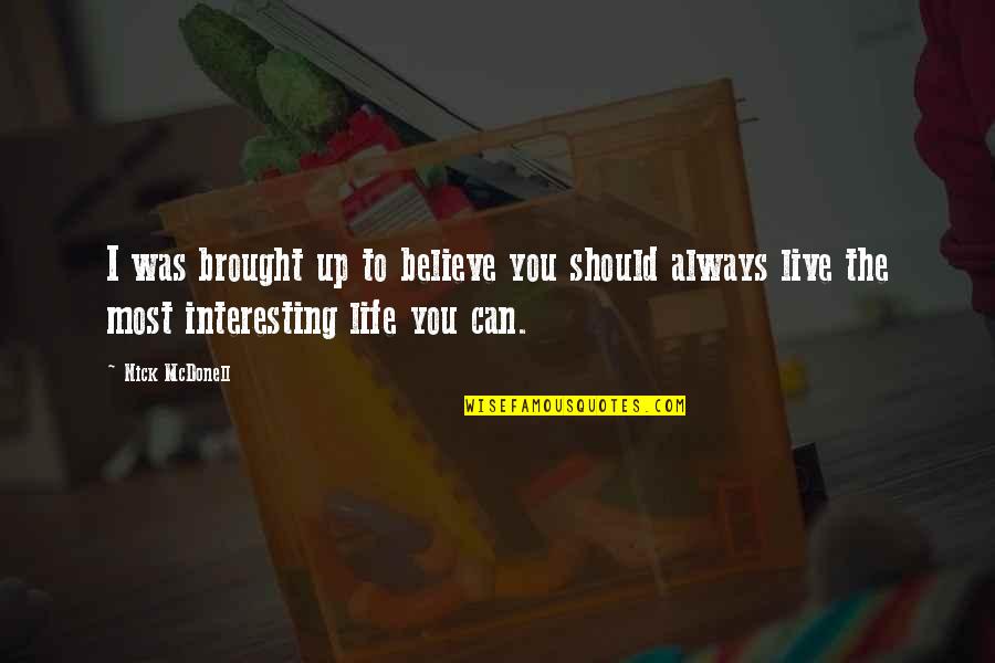 Life Is Very Interesting Quotes By Nick McDonell: I was brought up to believe you should