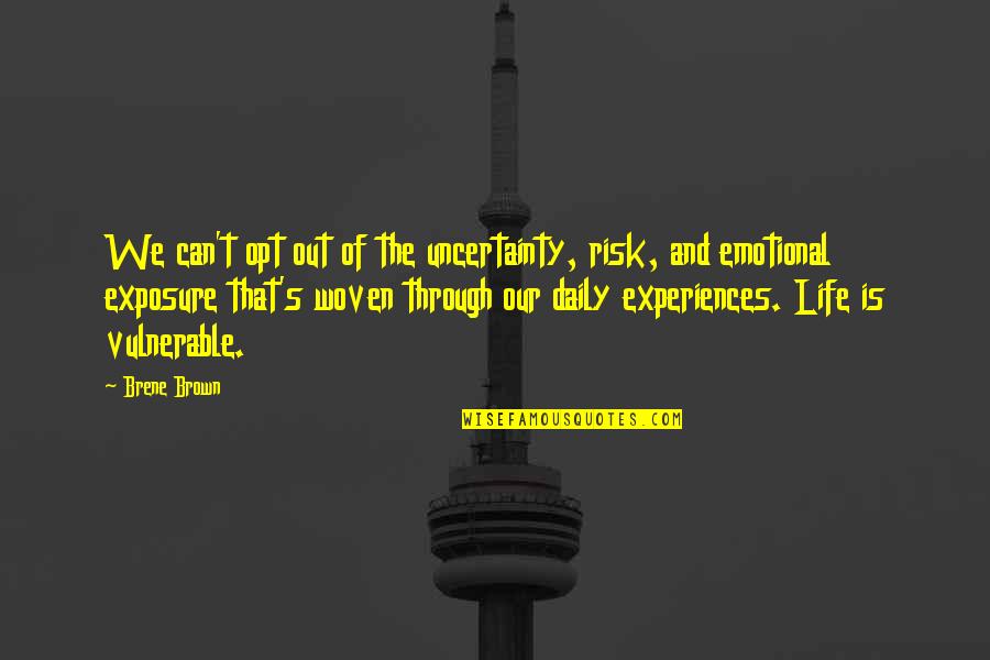 Life Is Vulnerable Quotes By Brene Brown: We can't opt out of the uncertainty, risk, Life Is Vulnerable Quotes By Brene Brown: We can't opt out of the uncertainty, risk,