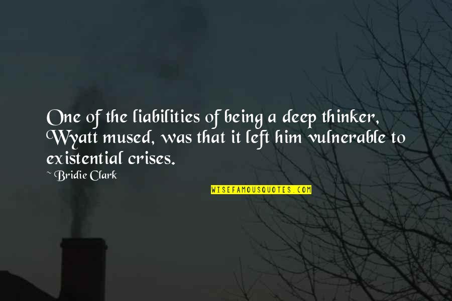 Life Is Vulnerable Quotes By Bridie Clark: One of the liabilities of being a deep Life Is Vulnerable Quotes By Bridie Clark: One of the liabilities of being a deep