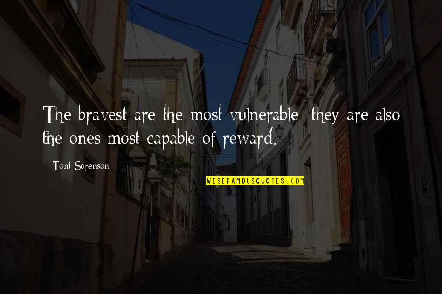Life Is Vulnerable Quotes By Toni Sorenson: The bravest are the most vulnerable; they are