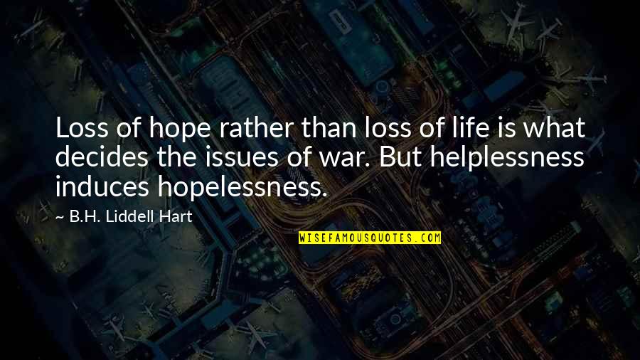 Life Is War Quotes By B.H. Liddell Hart: Loss of hope rather than loss of life