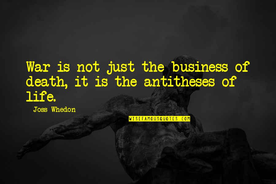 Life Is War Quotes By Joss Whedon: War is not just the business of death,