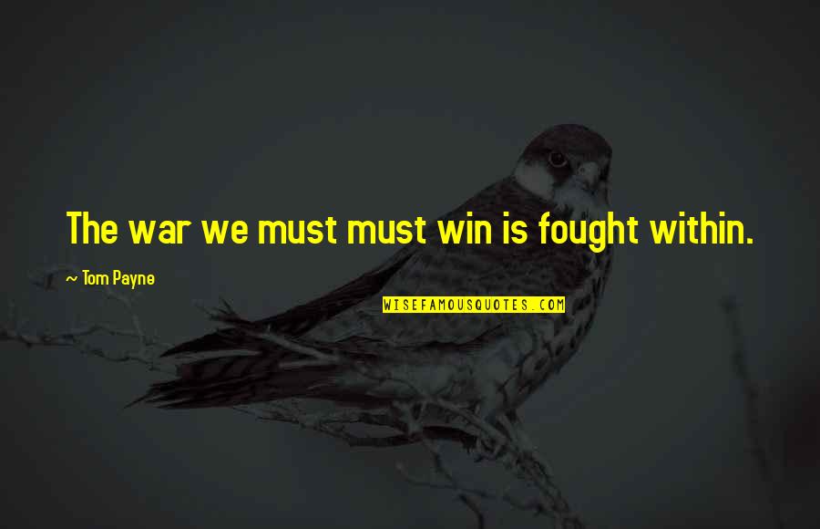 Life Is War Quotes By Tom Payne: The war we must must win is fought