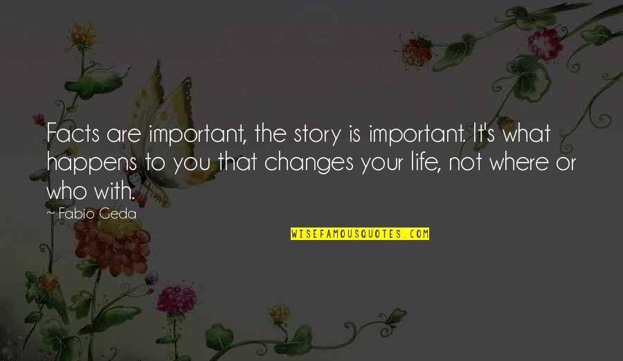 Life Is What Happens To You Quotes By Fabio Geda: Facts are important, the story is important. It's