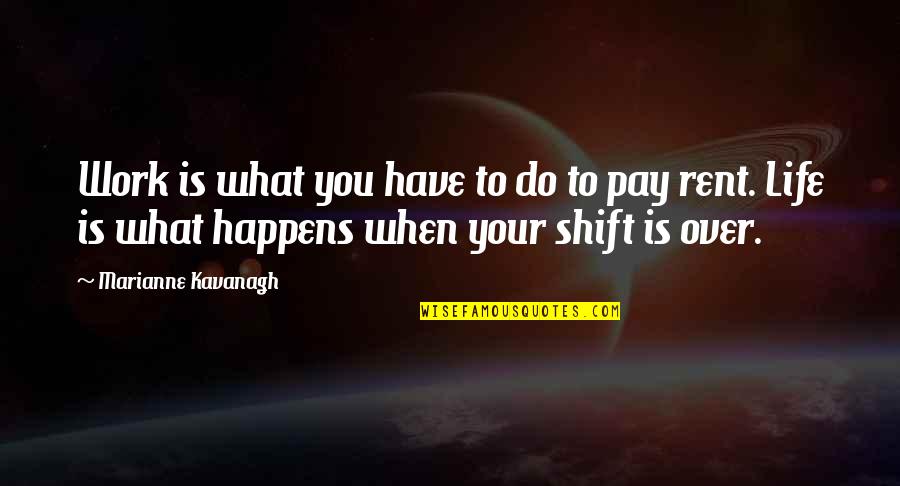 Life Is What Happens To You Quotes By Marianne Kavanagh: Work is what you have to do to