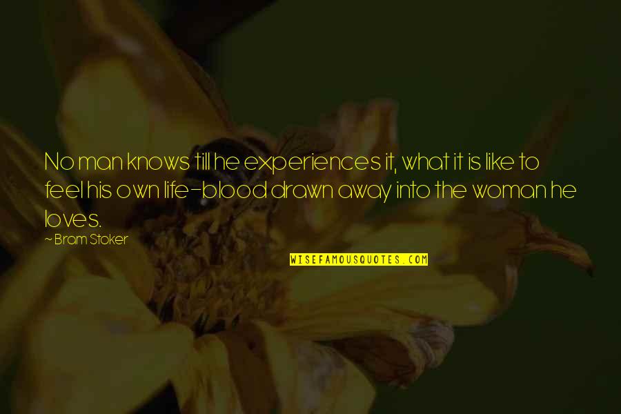 Life Is What Quotes By Bram Stoker: No man knows till he experiences it, what