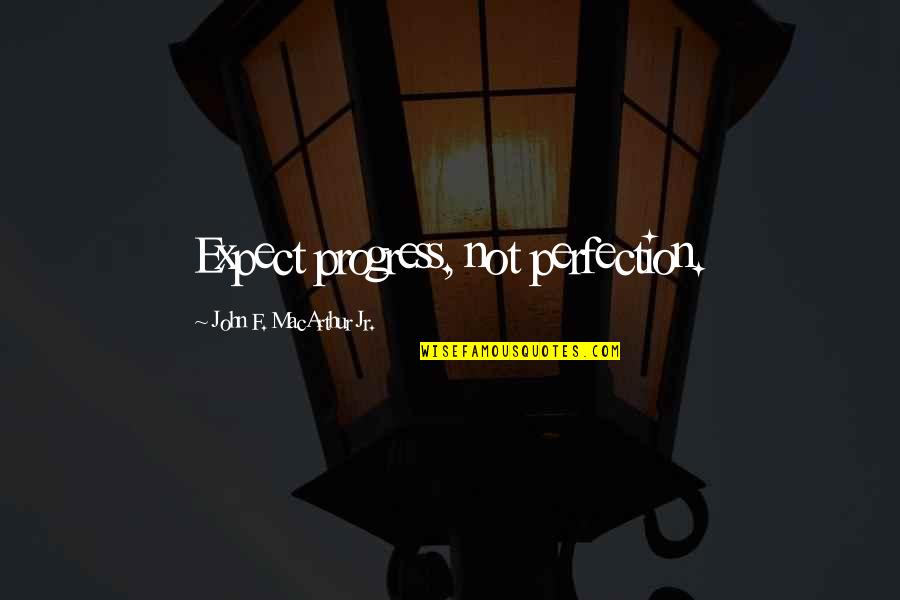 Life Is What You Make It Picture Quotes By John F. MacArthur Jr.: Expect progress, not perfection.