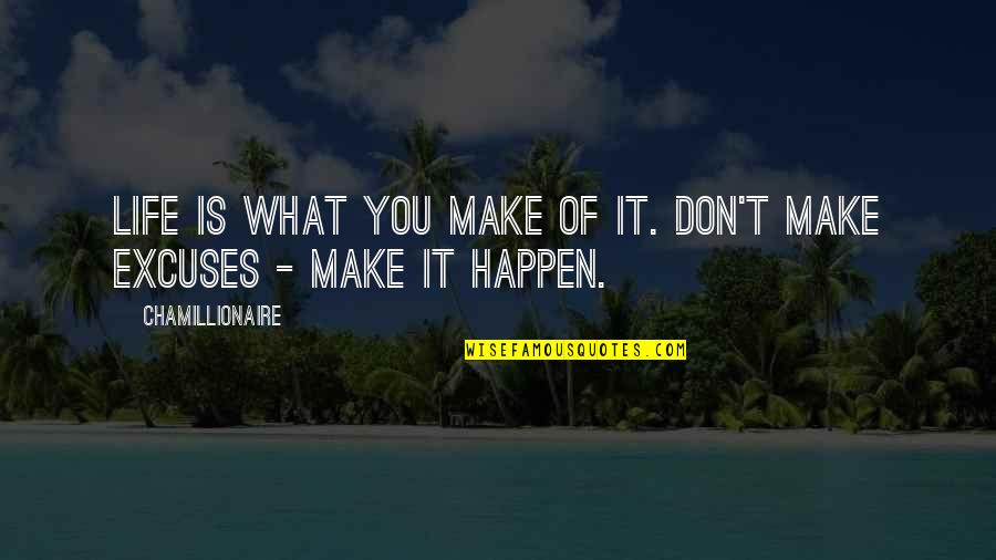 Life Is What You Make It Quotes By Chamillionaire: Life is what you make of it. Don't