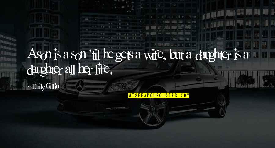 Life Is Wife Quotes By Emily Giffin: A son is a son 'til he gets