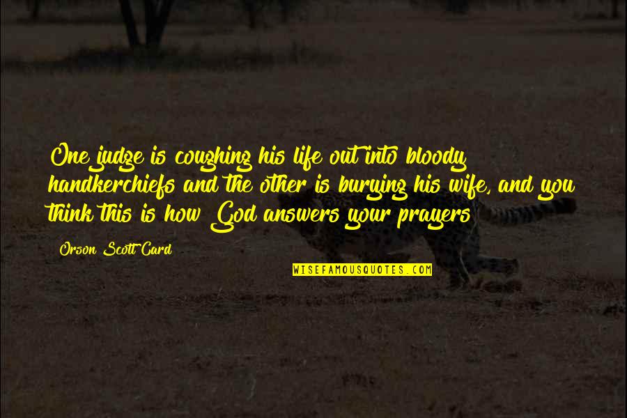 Life Is Wife Quotes By Orson Scott Card: One judge is coughing his life out into Life Is Wife Quotes By Orson Scott Card: One judge is coughing his life out into