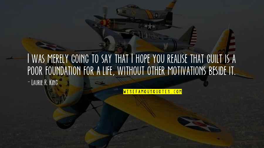 Life Is Without You Quotes By Laurie R. King: I was merely going to say that I Life Is Without You Quotes By Laurie R. King: I was merely going to say that I
