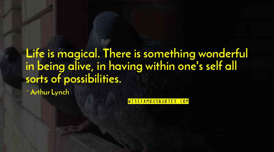 Life Is Wonderful Quotes By Arthur Lynch: Life is magical. There is something wonderful in Life Is Wonderful Quotes By Arthur Lynch: Life is magical. There is something wonderful in