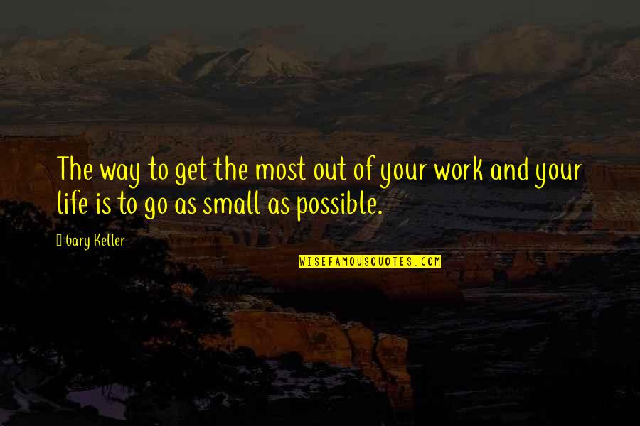 Life Is Work Quotes By Gary Keller: The way to get the most out of