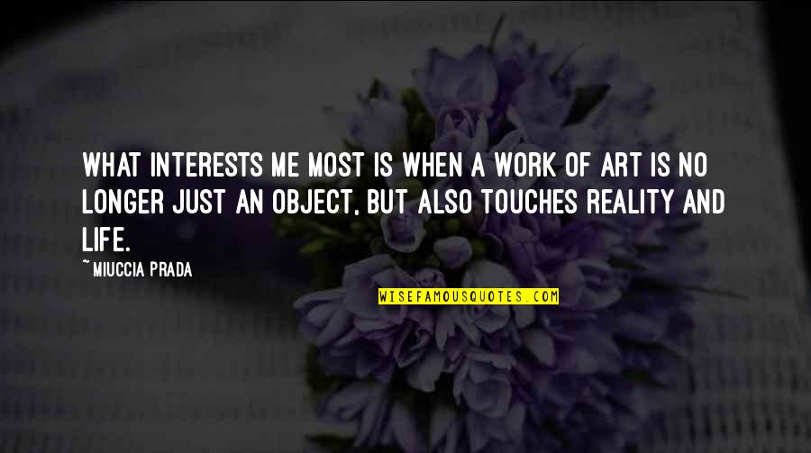 Life Is Work Quotes By Miuccia Prada: What interests me most is when a work