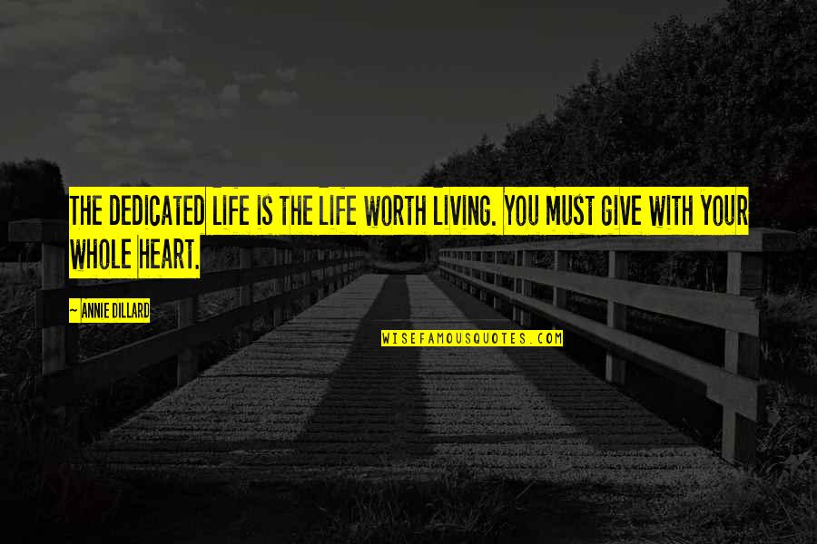 Life Is Worth Living Quotes By Annie Dillard: The dedicated life is the life worth living.