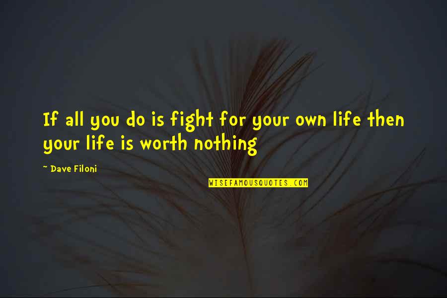 Life Is Worth The Fight Quotes By Dave Filoni: If all you do is fight for your