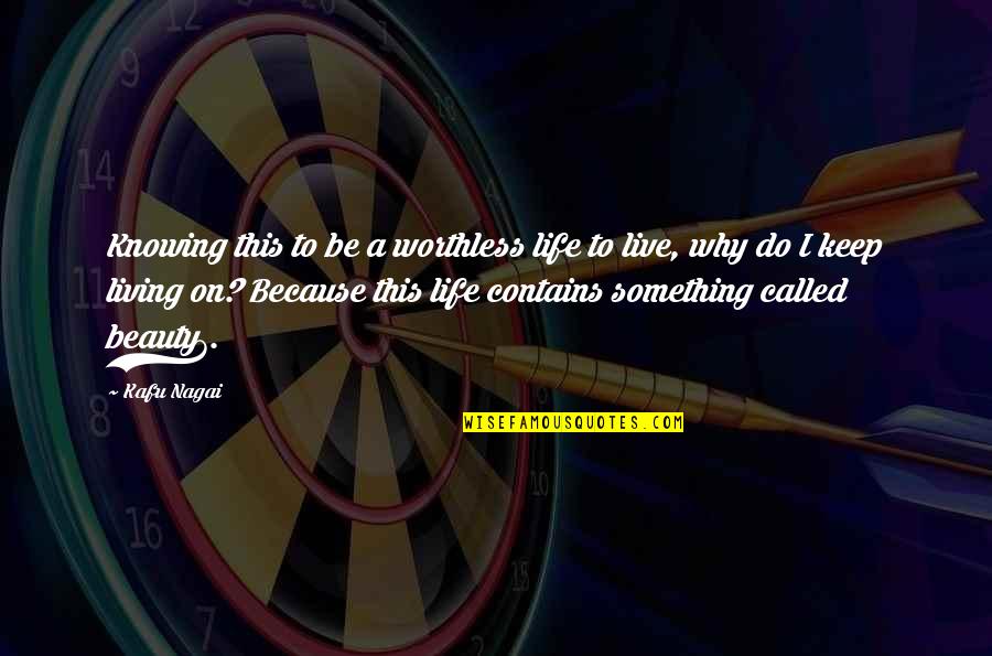 Life Is Worthless Quotes By Kafu Nagai: Knowing this to be a worthless life to
