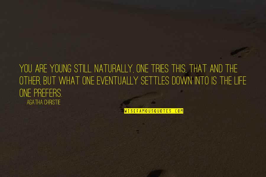 Life Is Young Quotes By Agatha Christie: You are young still. Naturally, one tries this,
