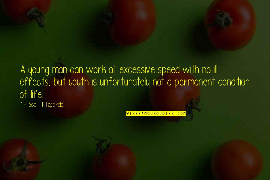 Life Is Young Quotes By F Scott Fitzgerald: A young man can work at excessive speed