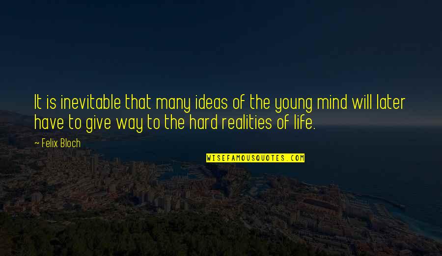 Life Is Young Quotes By Felix Bloch: It is inevitable that many ideas of the