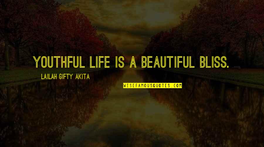 Life Is Young Quotes By Lailah Gifty Akita: Youthful life is a beautiful bliss.