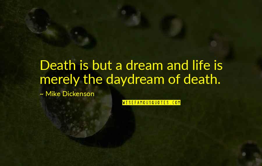 Life Is Young Quotes By Mike Dickenson: Death is but a dream and life is