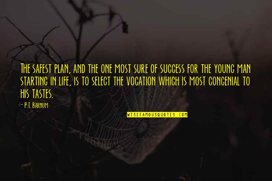 Life Is Young Quotes By P.T. Barnum: The safest plan, and the one most sure
