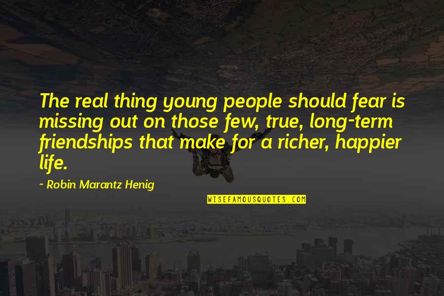 Life Is Young Quotes By Robin Marantz Henig: The real thing young people should fear is