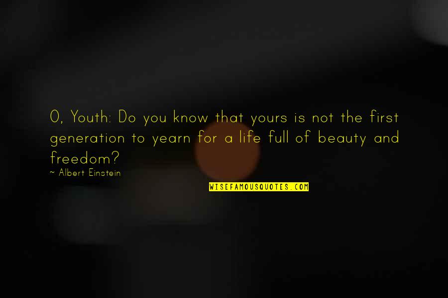 Life Is Yours Quotes By Albert Einstein: O, Youth: Do you know that yours is Life Is Yours Quotes By Albert Einstein: O, Youth: Do you know that yours is
