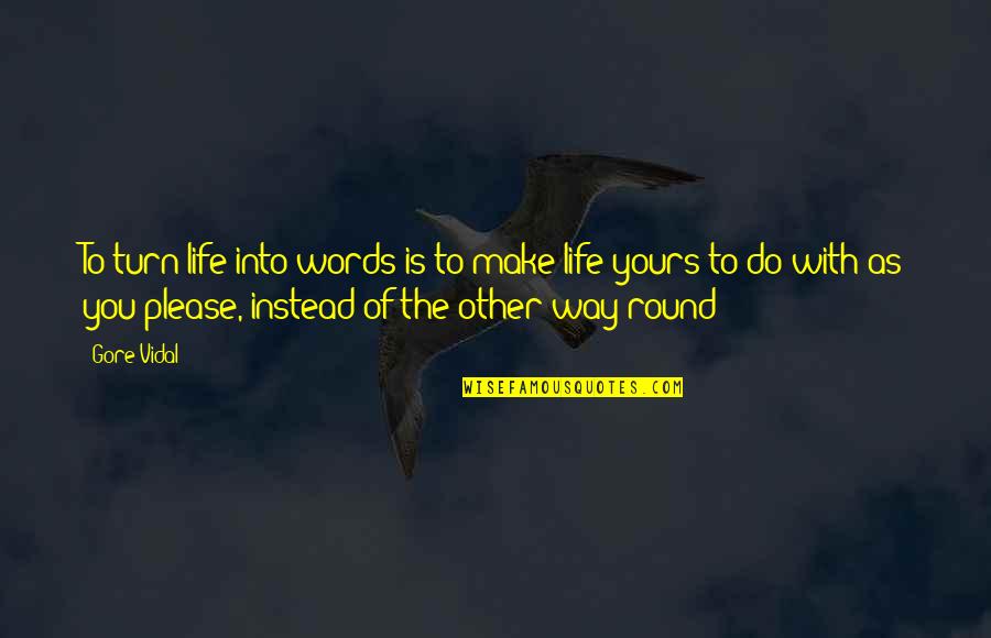 Life Is Yours Quotes By Gore Vidal: To turn life into words is to make