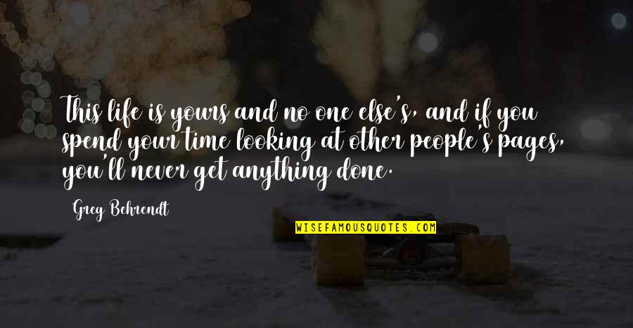 Life Is Yours Quotes By Greg Behrendt: This life is yours and no one else's,